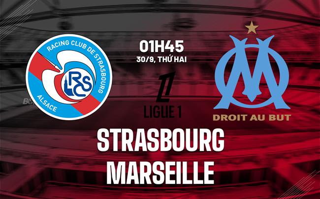 nhan dinh bong da du doan Strasbourg vs Marseille vdqg phap ligue 1 hom nay